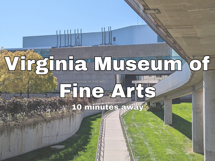Virginia Museum of Fine Art: 10 minutes drive from the property!