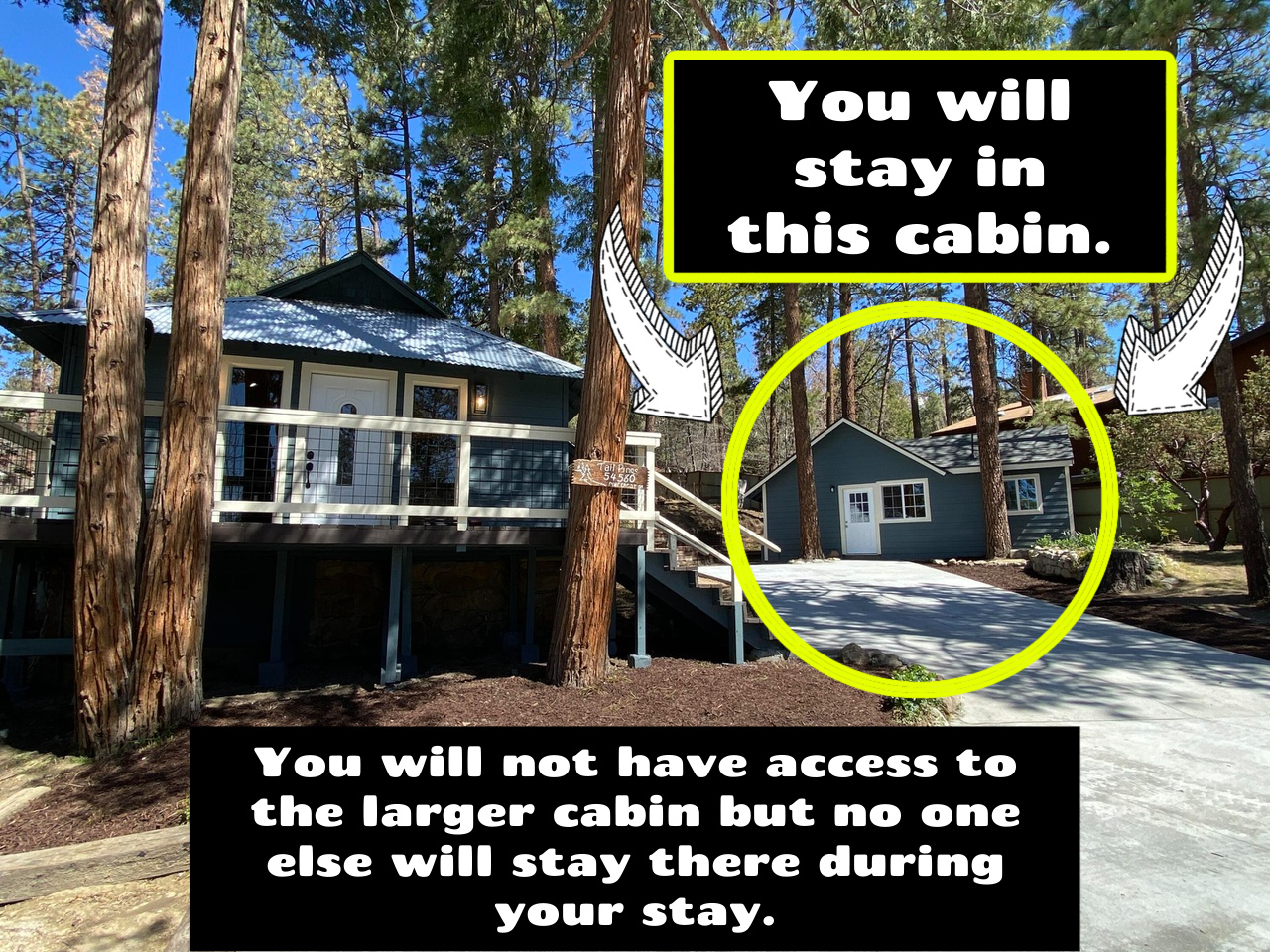 You will stay in the smaller cabin only but will have the entire outside area of our fully gated property for your use.  You will not have access to the larger cabin but no one will stay there during your stay.