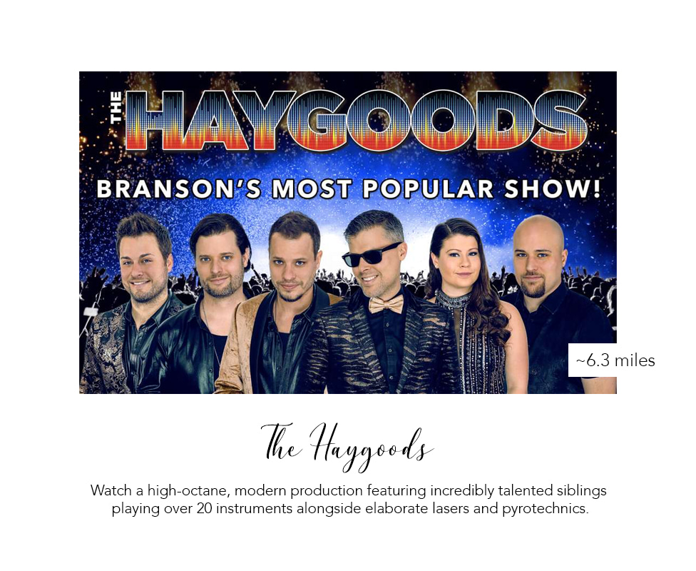 The Haygoods: Branson's most popular high-energy show, about 6 miles.