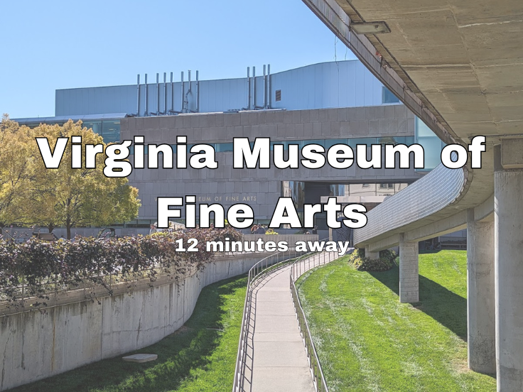 Virginia Museum of Fine Arts: 12 minutes drive from the property!