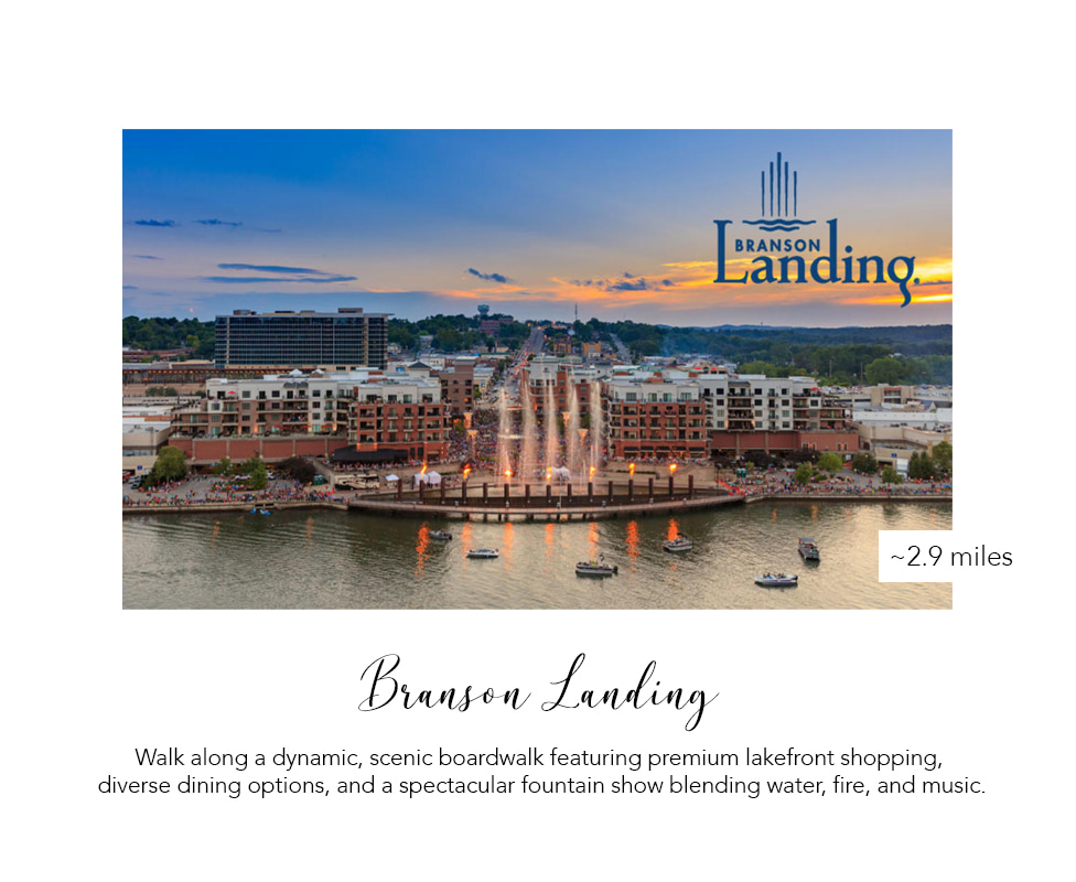Branson Landing: waterfront shops, dining, and a fountain show, about 3 miles.