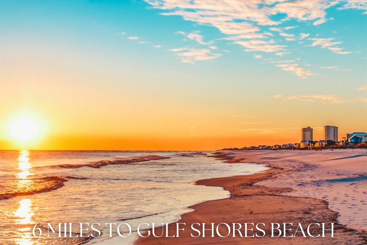 Only 6 miles to Gulf Shores Beach, where sugar-white sand meets stunning sunsets.