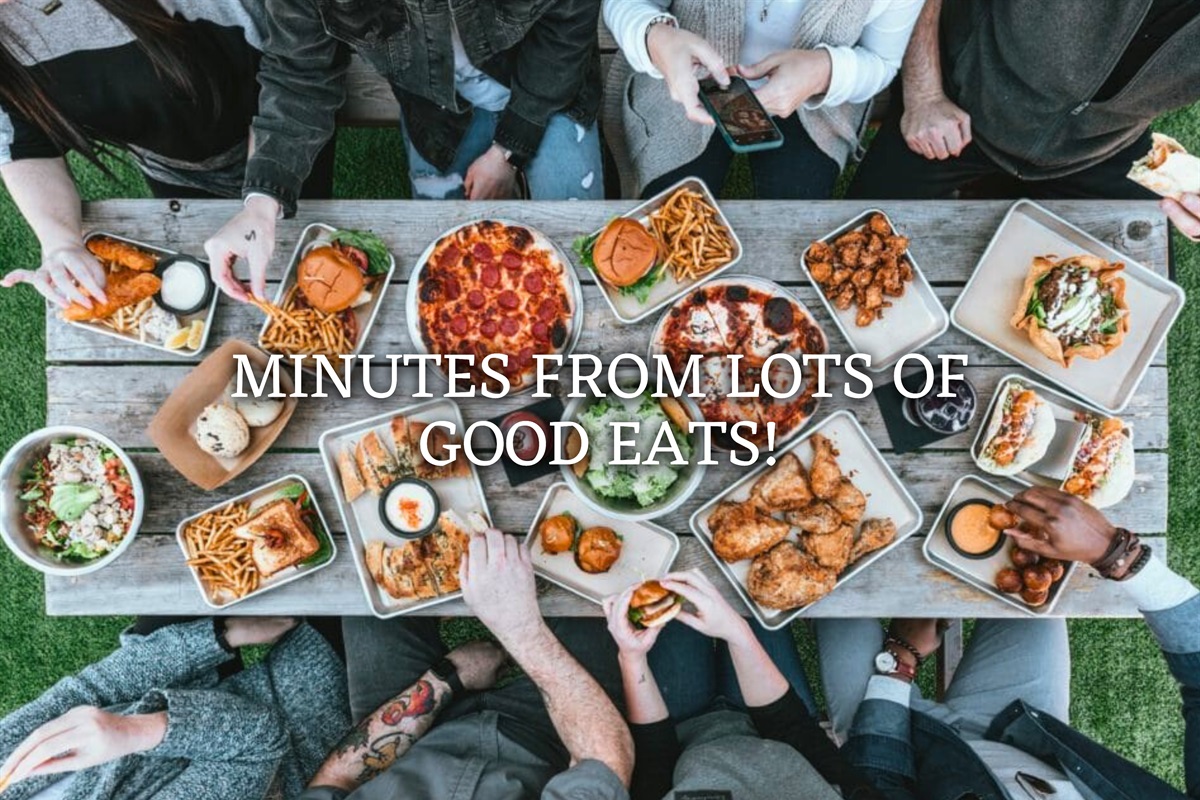 Minutes from mouthwatering dining options, from comfort food to gourmet