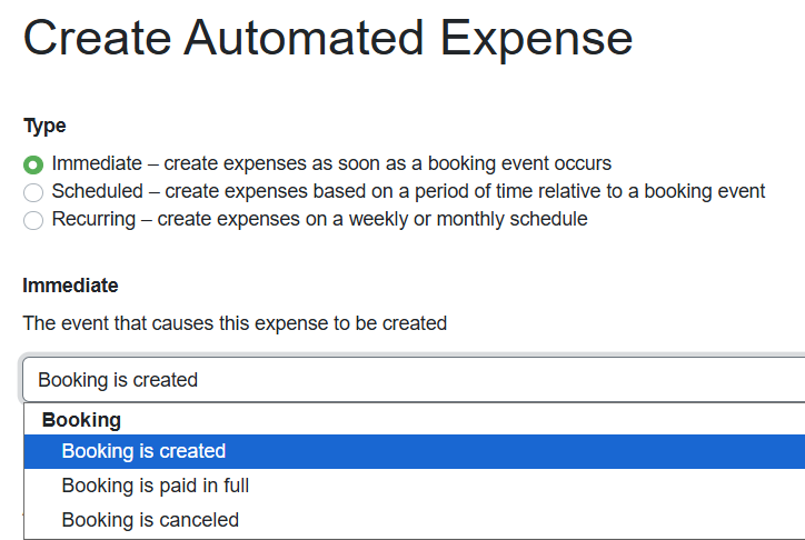 When the Immediate Type is selected, you can choose to add your automated expenses when a booking is created, when it is paid in full, or when it is canceled.