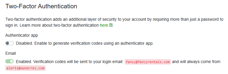 Two-factor authentication enhances the security of your OwnerRez account by requiring more than just a password to log in. You can use an authenticator app or email, which is enabled by default.
