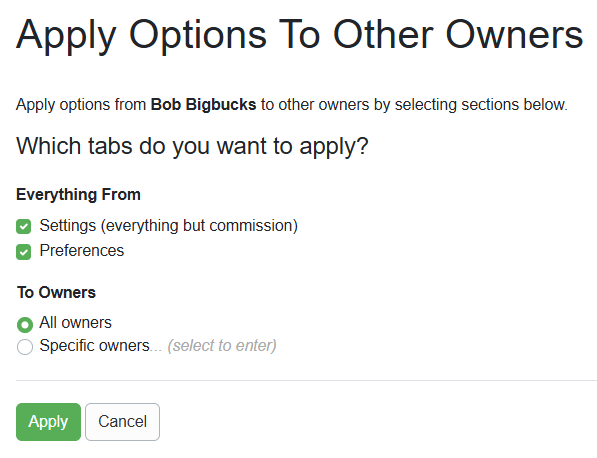 On the&nbsp;Apply Options To Other Owners page, determine if you want to apply the Owner&nbsp;Settings (everything but commission) and&nbsp;Preferences from the owner to all or specific owners or any combination of the options.