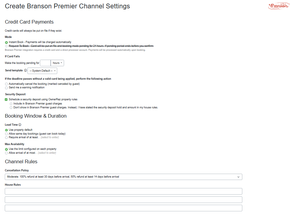 In OwnerRez, navigate to Settings > Channel Management > Channel Integrations > + Connect a Channel > Connect Branson Premier.  Configure your Branson Premier Payments, Booking Window & Duration, and Channel Rules.