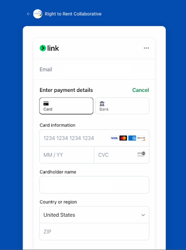 After authorization, you will automatically be directed to Stripe to enter your payment details. Stripe is Right to Rent’s donation payment processor. You can manually enter a card or connect to Stripe using an existing Link account.