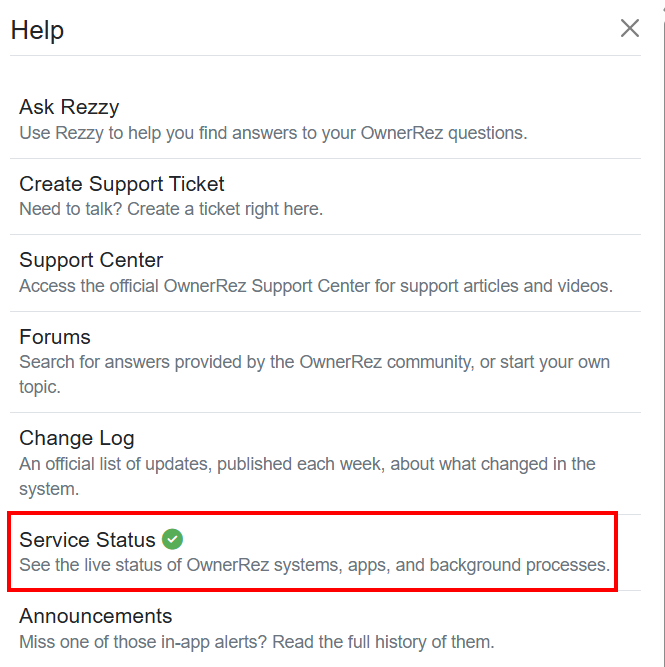 Click on the Help&nbsp;?&nbsp;drop-down from the top menu anywhere in the&nbsp;OwnerRez app. It also features a live Service Status icon - if you see green with a checkmark, 