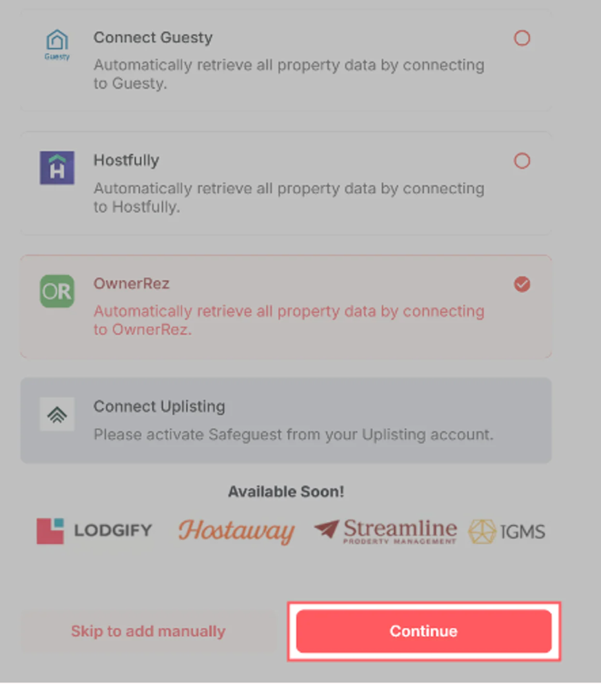 3.&nbsp;Select OwnerRez During Onboarding  Once you click continue from the email success page, you will be taken to the SafeGuest onboarding screen. Select OwnerRez from the list of available integrations. Proceed: Click the Continue button to move forward with the setup.