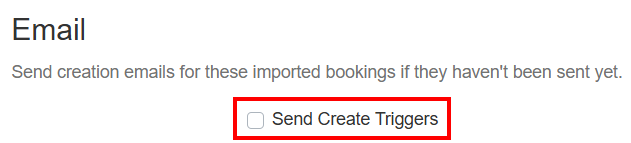 The first time users import bookings with this spreadsheet, they should ensure that the Send Create Triggers box in the Email section stays unchecked to prevent previously booked guests from receiving duplicate email notifications. Unchecking this box does not impact regularly scheduled future messages.