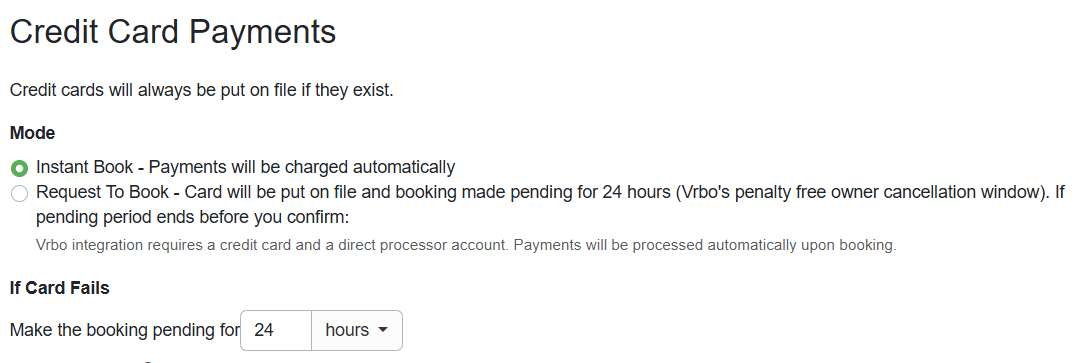 The Vrbo channel integration allows you to configure the channel in Request-to-Book mode by navigating to Settings > Channel Management > Channel Integrations > Vrbo > Change > Credit Card Payments > Mode, and selecting Request To Book.