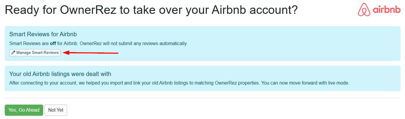 Determine whether you want to configure Smart Reviews for your Airbnb account by clicking on the Manage Smart Reviews button. On the Ready for OwnerRez to take over your Airbnb account? page, click Yes, Go Ahead.