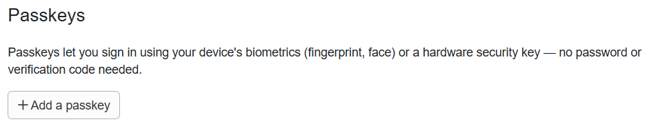 To add a passkey, navigate to your Profile > Safeguards > Passkeys > + Add a passkey.
