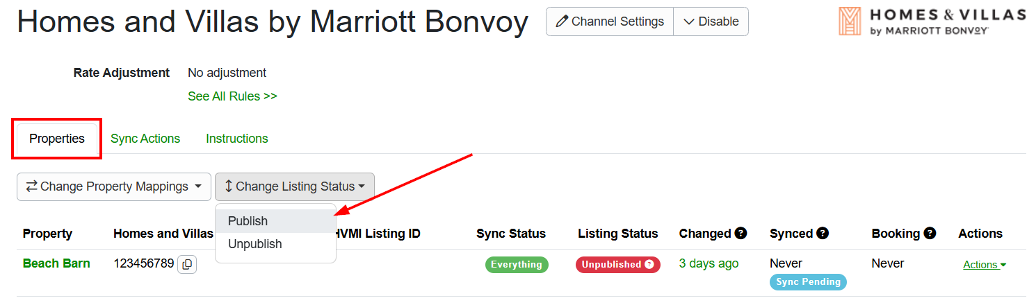 Publish your property/ies by navigating to your&nbsp;Homes and Villas by Marriott Bonvoy channel integration (Settings > Channel Management > Channel Integrations > select your Homes & Villas by Marriott Bonvoy channel) > Properties tab, and from the Change Listing Status dropdown list, select Publish.