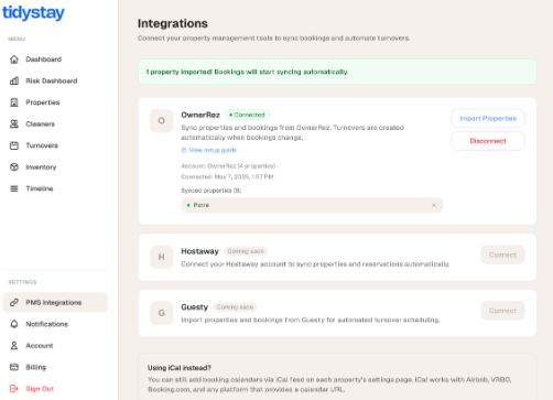 4. You're connected  That's it. TidyStay starts pulling in your bookings in the background &mdash; they'll appear on each property's calendar within a minute or so. From now on, every new booking, reschedule, or cancellation in OwnerRez flows over automatically.