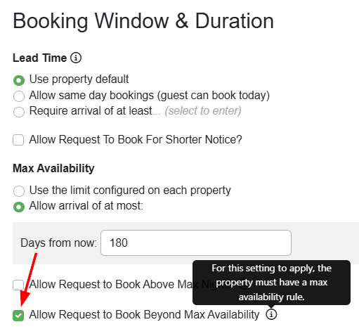 See this new option by navigating to Settings > Channel Management > Channel Integrations > Airbnb > Channel Settings > Booking Window & Duration, and selecting the&nbsp;Allow Request to Book Beyond Max Availability checkbox.