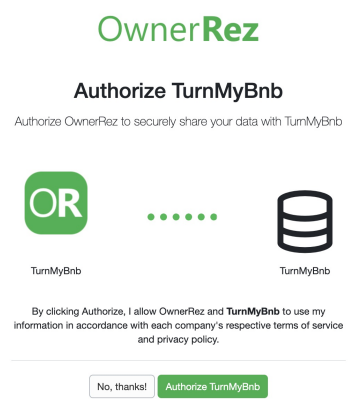 After logging in to OwnerRez, you will see a screen that says &ldquo;Authorize TurnMyBnb &mdash; Authorize OwnerRez to securely share your data with TurnMyBnb.&rdquo; Click the green button that says &ldquo;Authorize TurnMyBnb&rdquo; to allow the connection. If you change your mind, click &ldquo;No, thanks!&rdquo; to cancel without connecting.