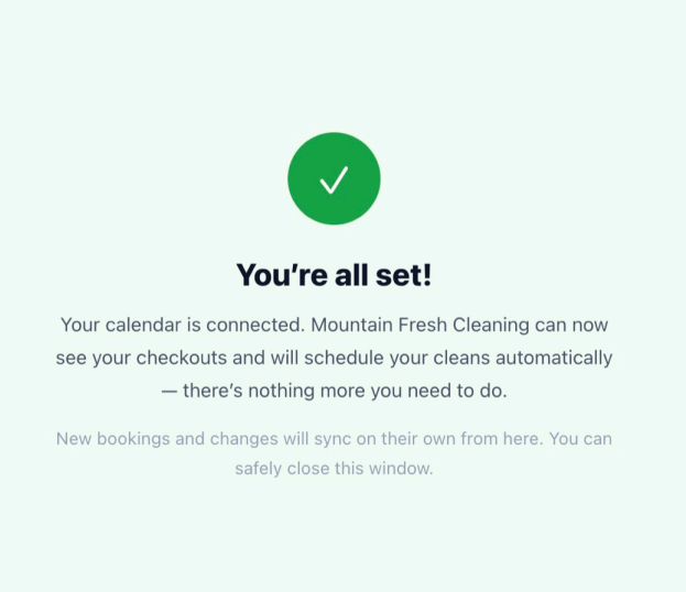 5.&nbsp;You're done.  You'll see a confirmation and can close the window. Rinsebase imports the&nbsp;selected properties, schedules a clean for each upcoming checkout, and keeps everything current automatically.