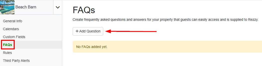 To create your property FAQs, navigate to your specific Property > FAQs > and click the + Add Question.