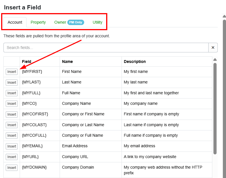 The Field Code modal will open, allowing you to select your desired field code. The four tabs at the top of the Insert a Field modal let users select from Account, Property, Owner (PM only), and Utility (Date) field codes. Users can select and insert the desired field code by clicking on the left&nbsp;&nbsp;button.